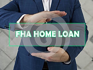 FHA HOME LOAN Federal Housing Administration text in virtual screen.  FHAÃÂ loanÃÂ is aÃÂ mortgageÃÂ that is insured by the FHA and photo